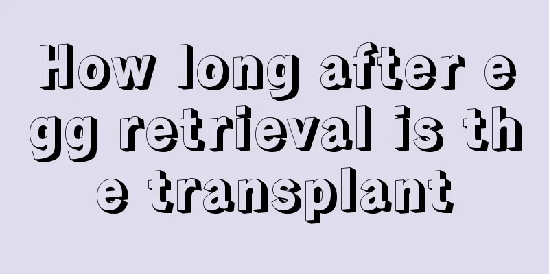 How long after egg retrieval is the transplant