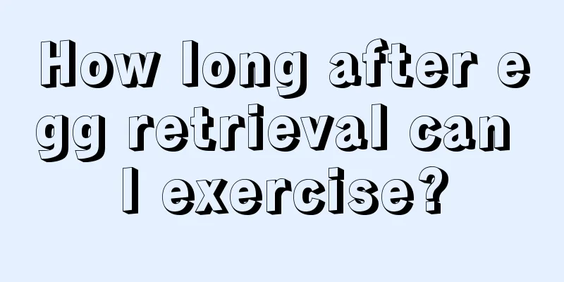 How long after egg retrieval can I exercise?