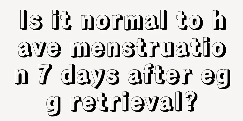 Is it normal to have menstruation 7 days after egg retrieval?