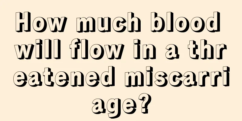 How much blood will flow in a threatened miscarriage?