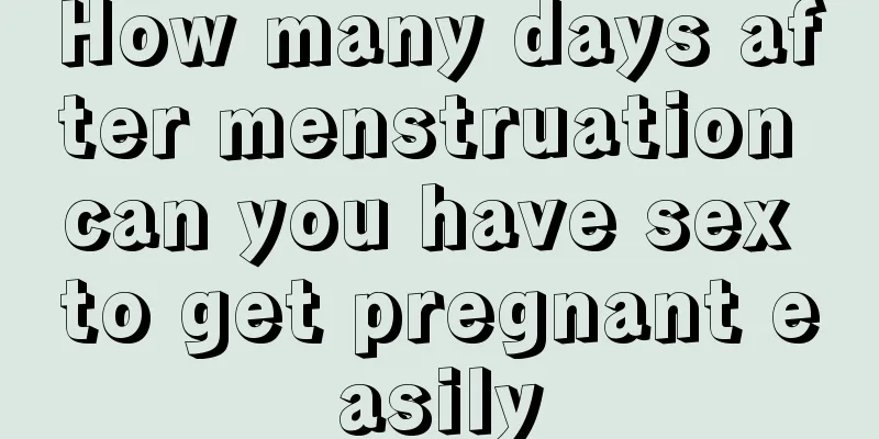 How many days after menstruation can you have sex to get pregnant easily