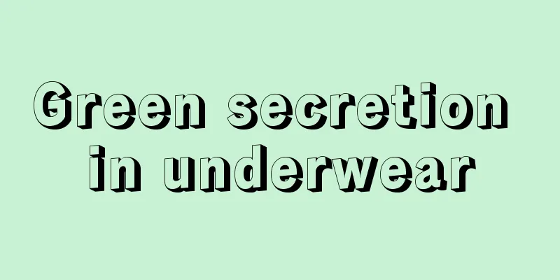 Green secretion in underwear