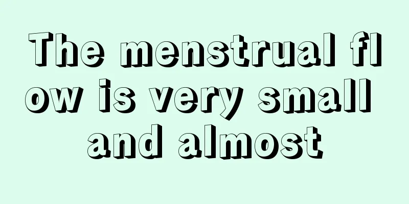 The menstrual flow is very small and almost