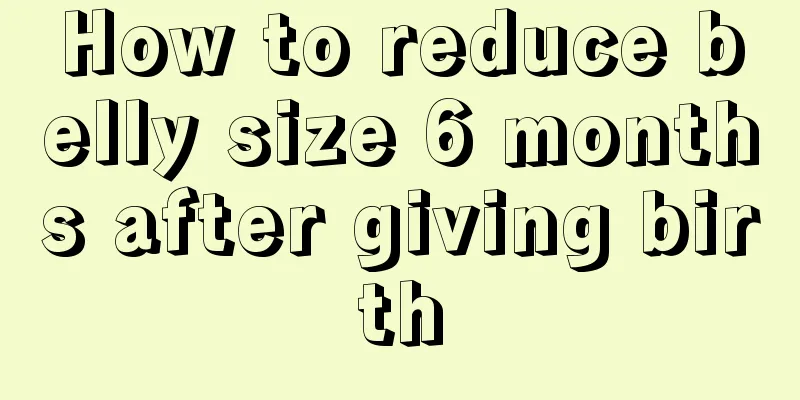 How to reduce belly size 6 months after giving birth