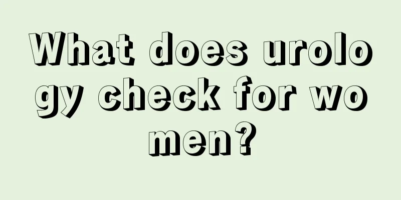 What does urology check for women?