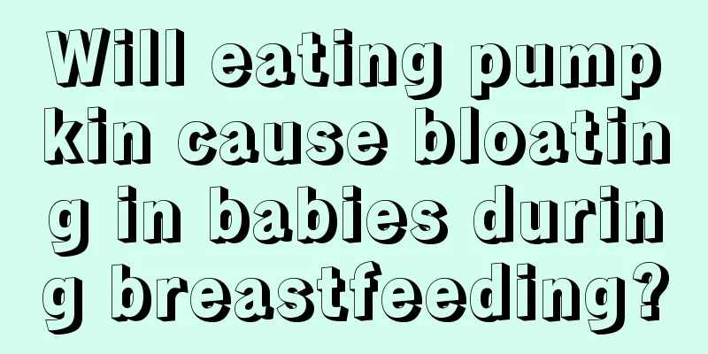 Will eating pumpkin cause bloating in babies during breastfeeding?