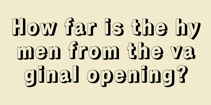 How far is the hymen from the vaginal opening?