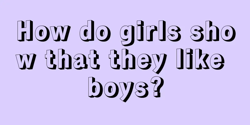 How do girls show that they like boys?