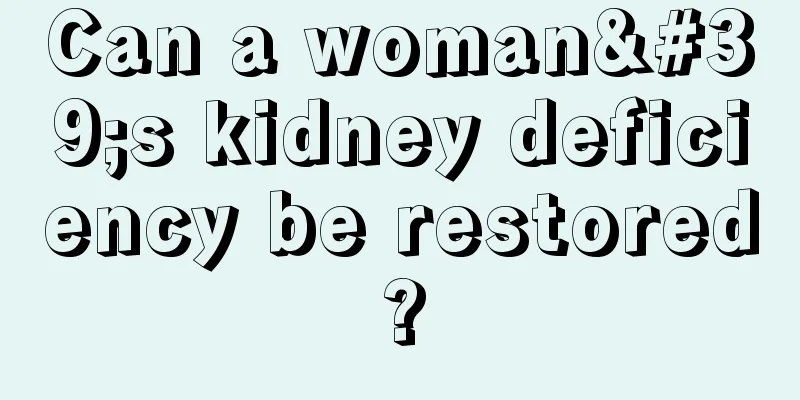 Can a woman's kidney deficiency be restored?