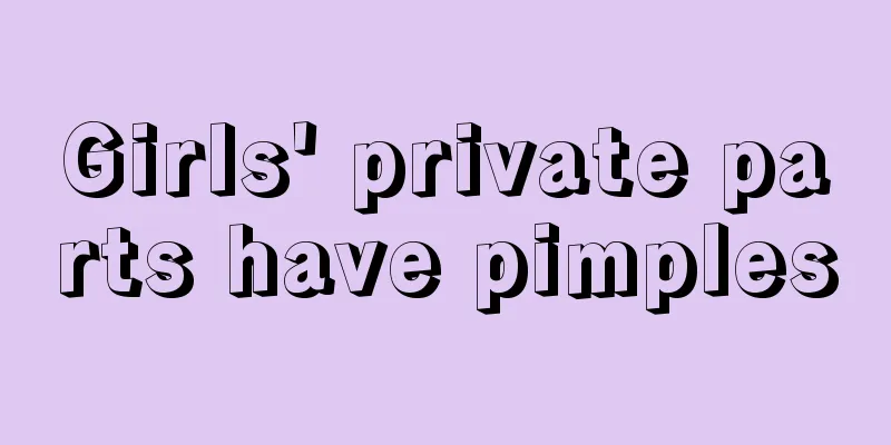 Girls' private parts have pimples