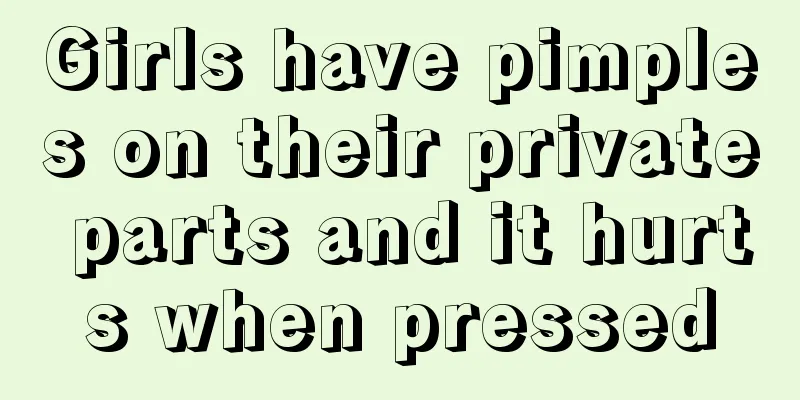 Girls have pimples on their private parts and it hurts when pressed