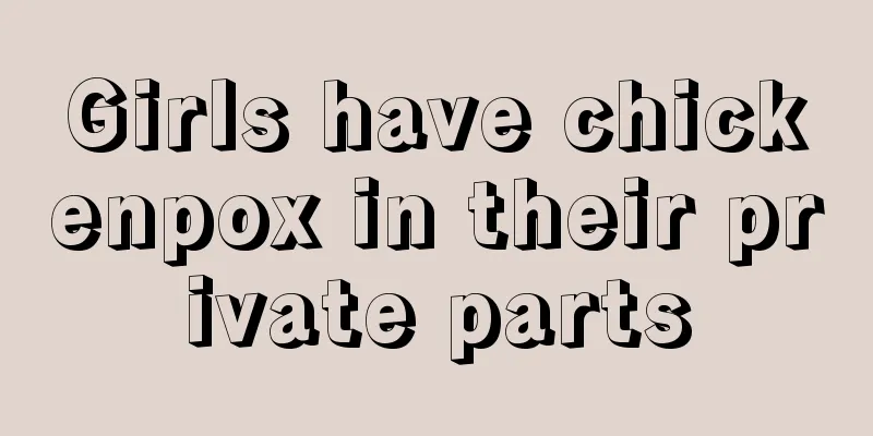 Girls have chickenpox in their private parts