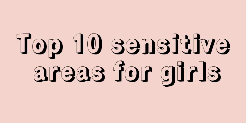 Top 10 sensitive areas for girls