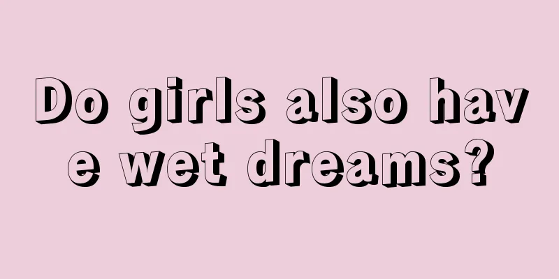 Do girls also have wet dreams?