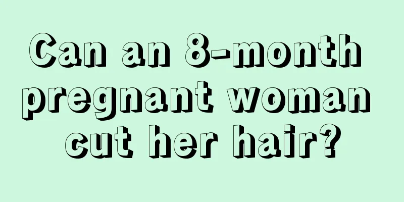 Can an 8-month pregnant woman cut her hair?