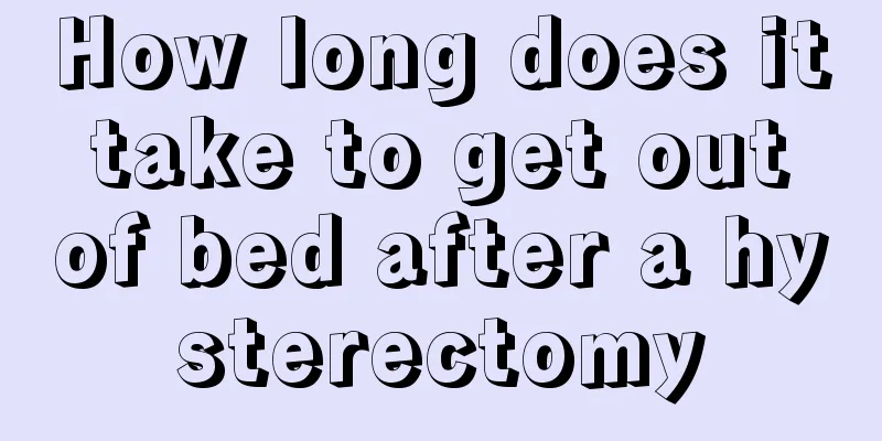 How long does it take to get out of bed after a hysterectomy