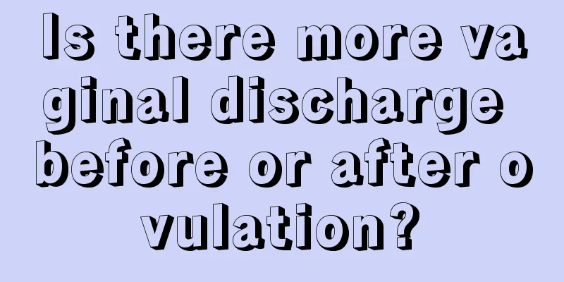 Is there more vaginal discharge before or after ovulation?