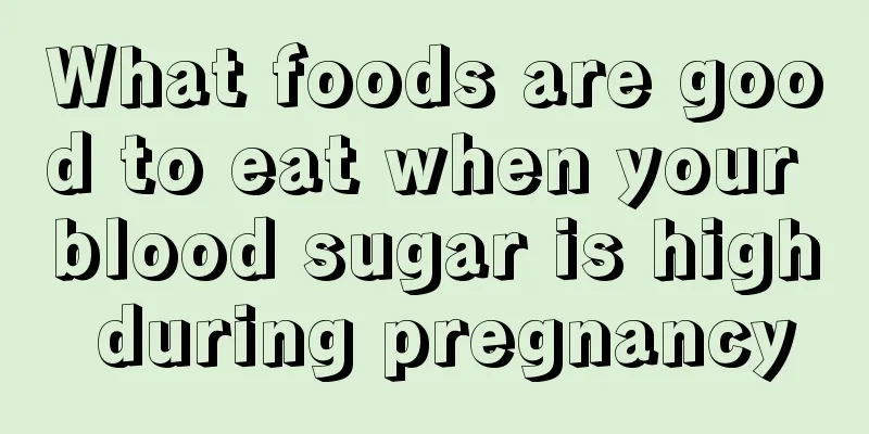 What foods are good to eat when your blood sugar is high during pregnancy