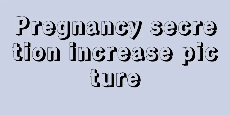 Pregnancy secretion increase picture