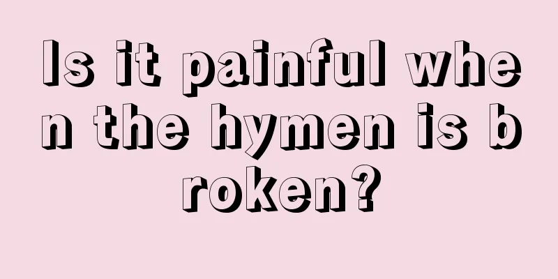 Is it painful when the hymen is broken?