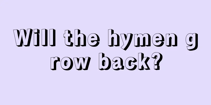 Will the hymen grow back?