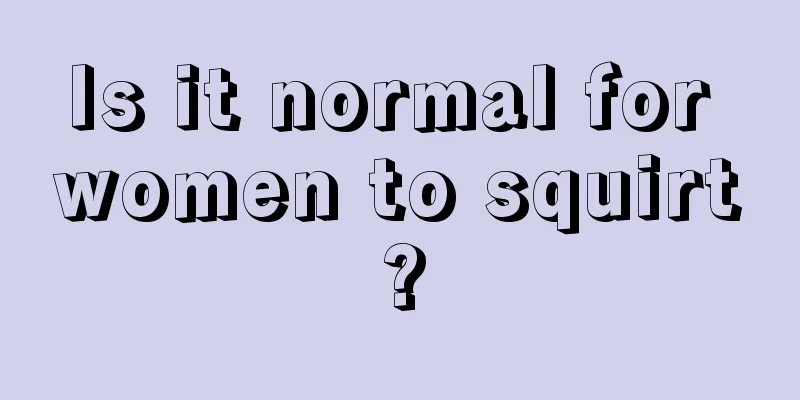 Is it normal for women to squirt?