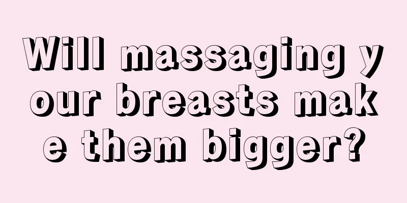 Will massaging your breasts make them bigger?