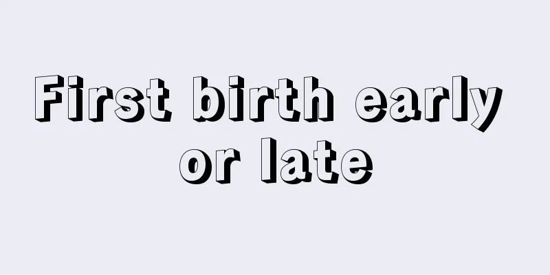 First birth early or late