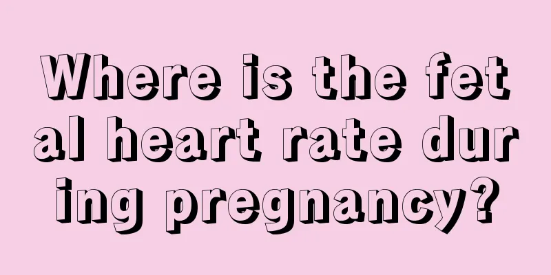 Where is the fetal heart rate during pregnancy?