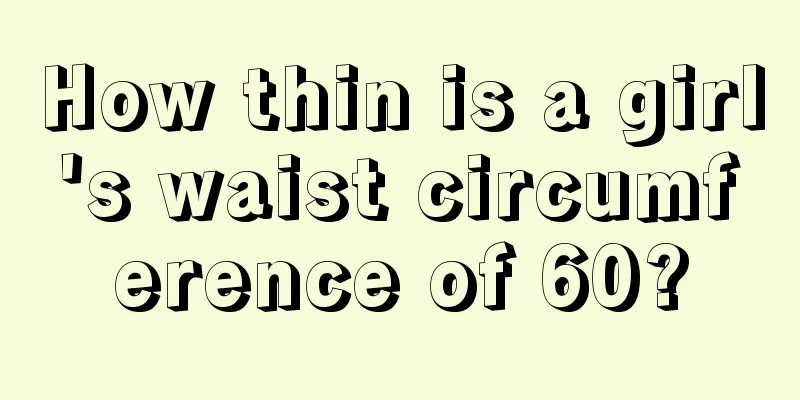 How thin is a girl's waist circumference of 60?