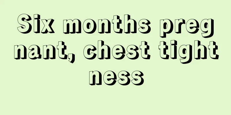 Six months pregnant, chest tightness