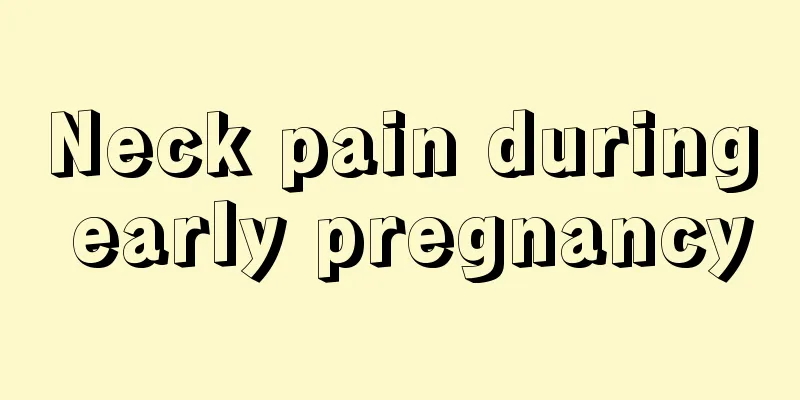 Neck pain during early pregnancy