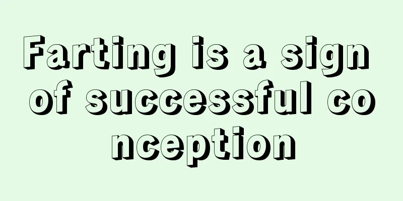 Farting is a sign of successful conception