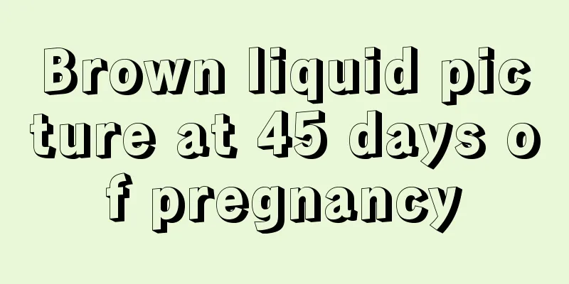 Brown liquid picture at 45 days of pregnancy