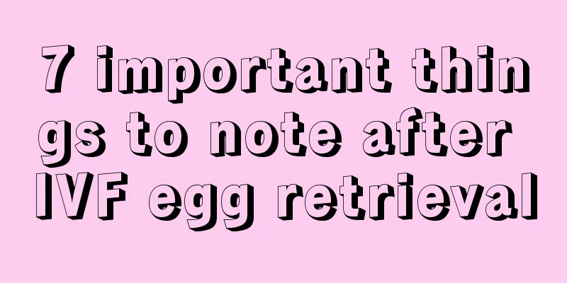 7 important things to note after IVF egg retrieval