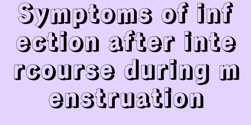 Symptoms of infection after intercourse during menstruation