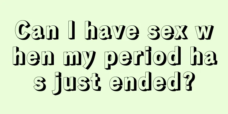 Can I have sex when my period has just ended?