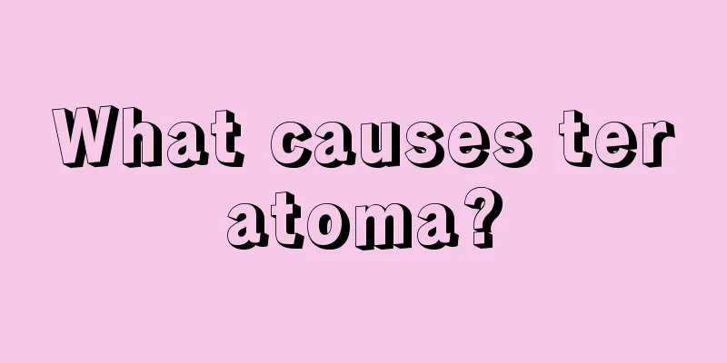 What causes teratoma?