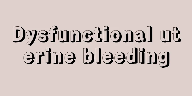 Dysfunctional uterine bleeding