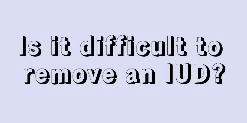 Is it difficult to remove an IUD?