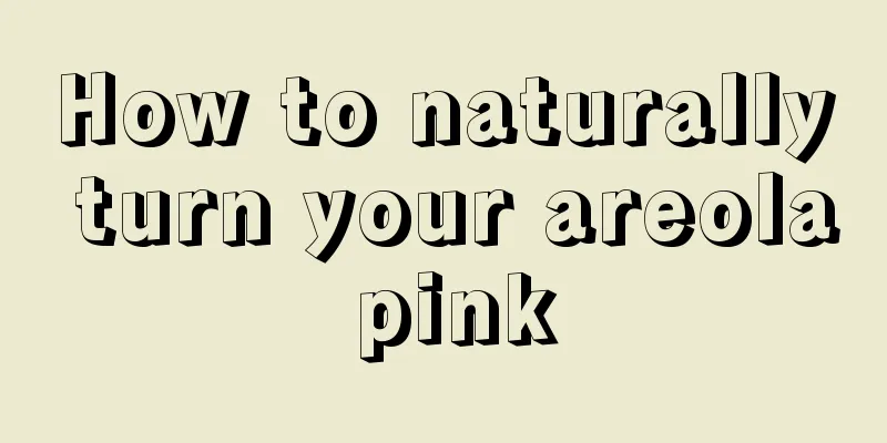 How to naturally turn your areola pink