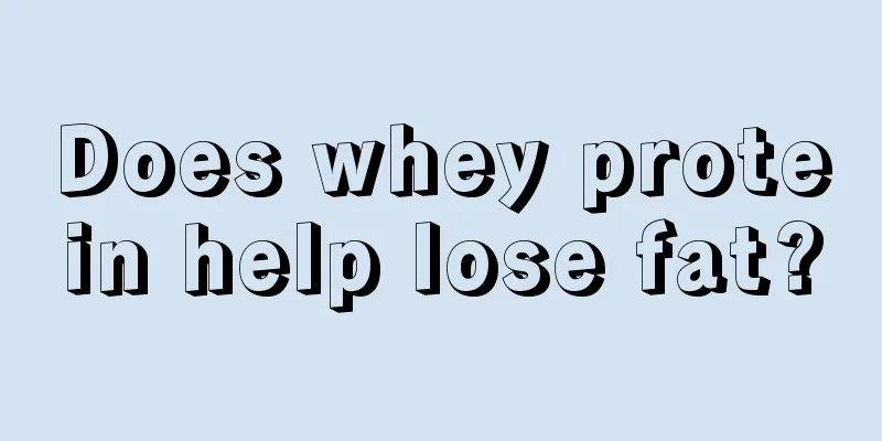 Does whey protein help lose fat?