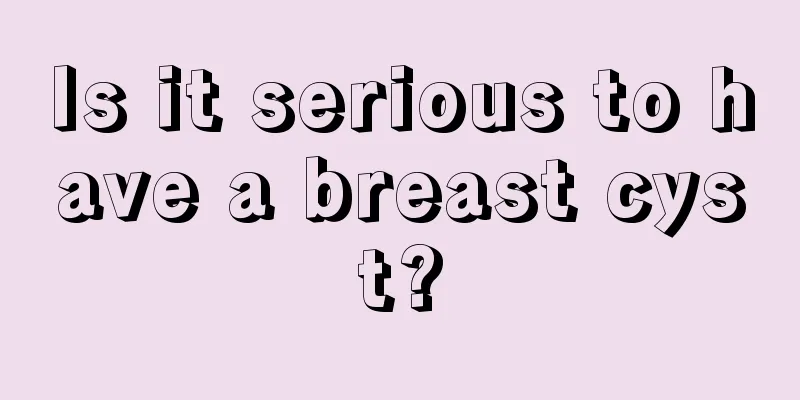 Is it serious to have a breast cyst?