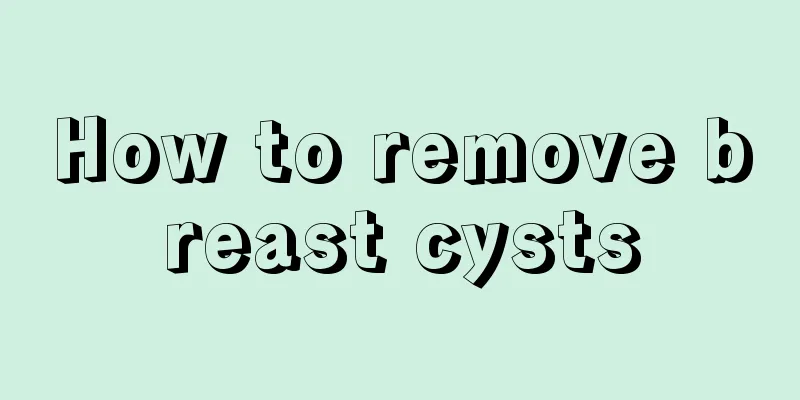 How to remove breast cysts