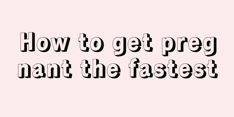 How to get pregnant the fastest