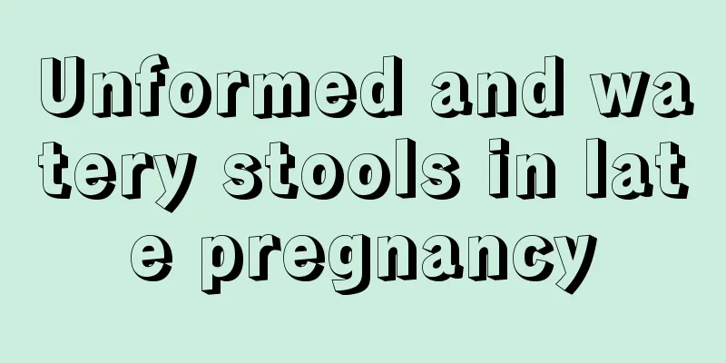 Unformed and watery stools in late pregnancy