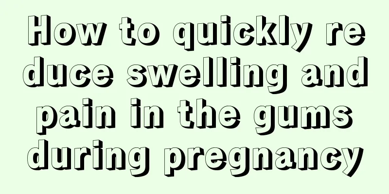 How to quickly reduce swelling and pain in the gums during pregnancy