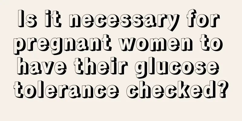 Is it necessary for pregnant women to have their glucose tolerance checked?