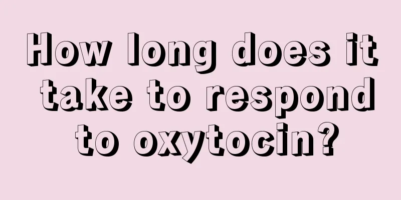 How long does it take to respond to oxytocin?