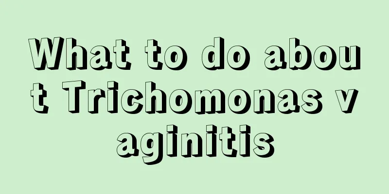 What to do about Trichomonas vaginitis